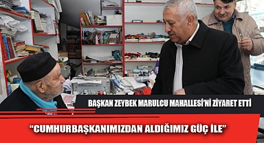 BAŞKAN ZEYBEK MARULCU MAHALLESİ’Nİ ZİYARET ETTİ