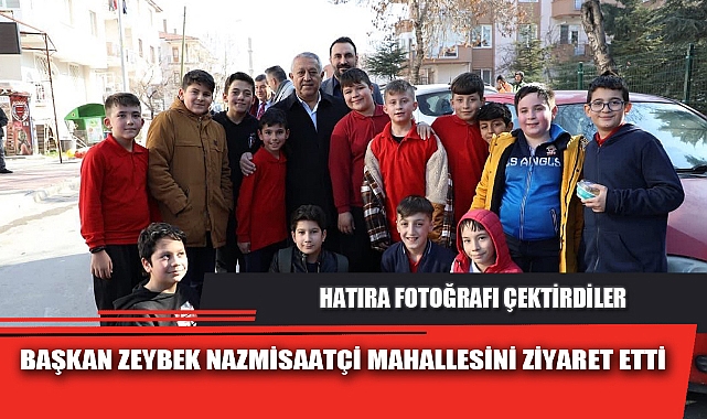 BAŞKAN ZEYBEK NAZMİSAATÇİ MAHALLESİNİ ZİYARET ETTİ