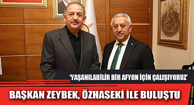 BAŞKAN ZEYBEK, ÖZHASEKİ İLE BULUŞTU