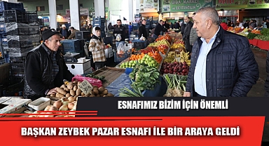 BAŞKAN ZEYBEK PAZAR ESNAFI İLE BİR ARAYA GELDİ