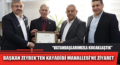 BAŞKAN ZEYBEK’TEN KAYADİBİ MAHALLESİ’NE ZİYARET