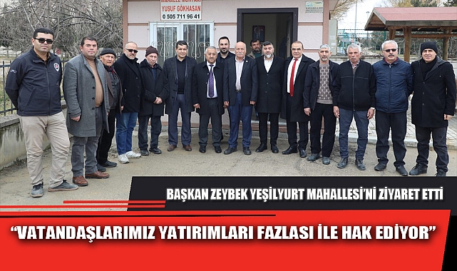BAŞKAN ZEYBEK YEŞİLYURT MAHALLESİ’Nİ ZİYARET ETTİ