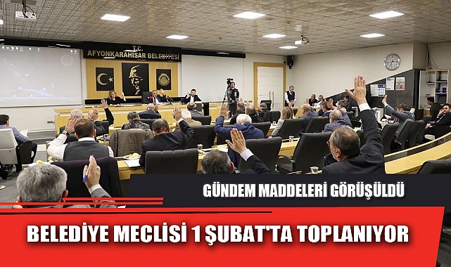 BELEDİYE MECLİSİ 1 ŞUBAT'TA TOPLANIYOR