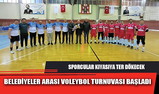 BELEDİYELER ARASI VOLEYBOL TURNUVASI BAŞLADI