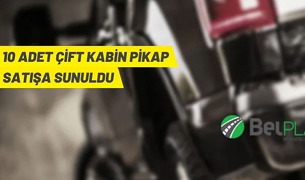 BELPLAS 10 ADET ÇİFT KABİN PİCKUP ARACI SATIŞA SUNUYOR