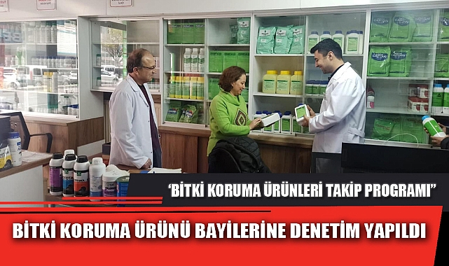 BİTKİ KORUMA ÜRÜNÜ BAYİLERİNE DENETİM YAPILDI