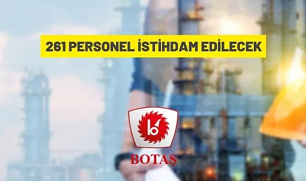 BOTAŞ MUHTELİF BİRİMLERİNDE 261 PERSONEL İSTİHDAM EDİLECEK