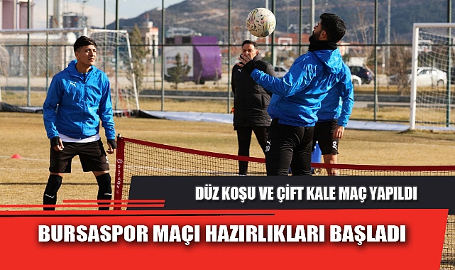 BURSASPOR MAÇI HAZIRLIKLARI BAŞLADI
