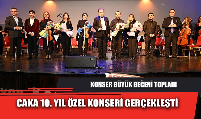 CAKA 10. YIL ÖZEL KONSERİ GERÇEKLEŞTİ