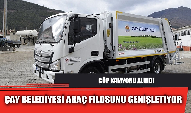 ÇAY BELEDİYESİ ARAÇ FİLOSUNU GENİŞLETİYOR