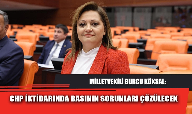 CHP İKTİDARINDA BASININ SORUNLARI ÇÖZÜLECEK