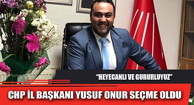 CHP İL BAŞKANI YUSUF ONUR SEÇME OLDU
