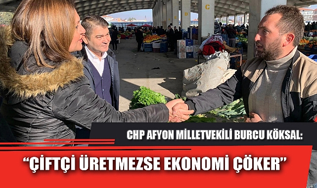 “ÇİFTÇİ ÜRETMEZSE EKONOMİ ÇÖKER”