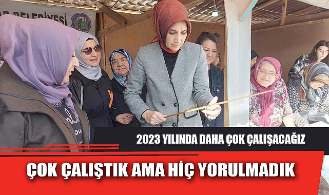 ÇOK ÇALIŞTIK AMA HİÇ YORULMADIK