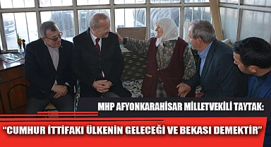 “CUMHUR İTTİFAKI ÜLKENİN GELECEĞİ VE BEKASI DEMEKTİR”