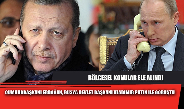 CUMHURBAŞKANI ERDOĞAN, RUSYA DEVLET BAŞKANI VLADİMİR PUTİN İLE GÖRÜŞTÜ