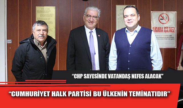 “CUMHURİYET HALK PARTİSİ BU ÜLKENİN TEMİNATIDIR”