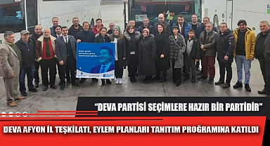 DEVA AFYON İL TEŞKİLATI, EYLEM PLANLARI TANITIM PROGRAMINA KATILDI