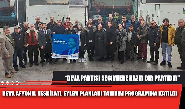DEVA AFYON İL TEŞKİLATI, EYLEM PLANLARI TANITIM PROGRAMINA KATILDI