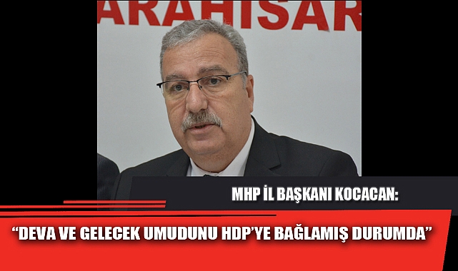 “DEVA VE GELECEK UMUDUNU HDP’YE BAĞLAMIŞ DURUMDA”