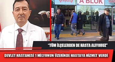 DEVLET HASTANESİ 1 MİLYONUN ÜZERİNDE HASTAYA HİZMET VERDİ