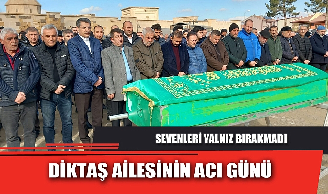 DİKTAŞ AİLESİNİN ACI GÜNÜ