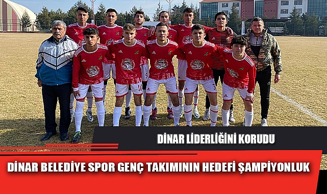DİNAR BELEDİYE SPOR GENÇ TAKIMININ HEDEFİ ŞAMPİYONLUK
