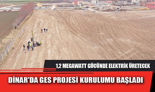 DİNAR'DA GES PROJESİ KURULUMU BAŞLADI