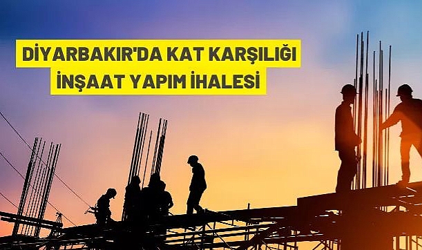 DİYARBAKIR VAKIFLAR BÖLGE MÜDÜRLÜĞÜ'NDEN KAT KARŞILIĞI İNŞAAT YAPIM İHALESİ