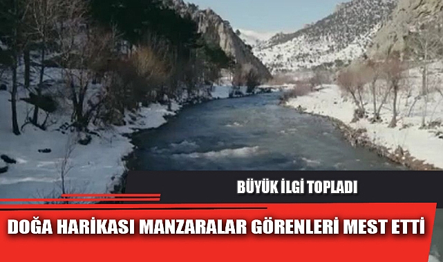 DOĞA HARİKASI MANZARALAR GÖRENLERİ MEST ETTİ