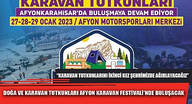 DOĞA VE KARAVAN TUTKUNLARI AFYON KARAVAN FESTİVALİ'NDE BULUŞACAK
