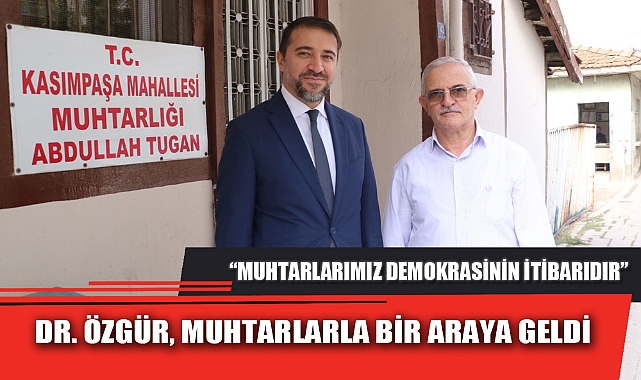 DR. ÖZGÜR, MUHTARLARLA BİR ARAYA GELDİ