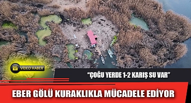 EBER GÖLÜ KURAKLIKLA MÜCADELE EDİYOR