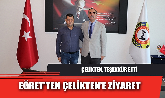 EĞRET’TEN ÇELİKTEN’E ZİYARET