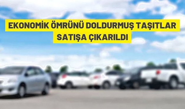 EKONOMİK ÖMRÜNÜ DOLDURMUŞ TAŞITLARIN İHALE İLE SATIŞI YAPILACAK