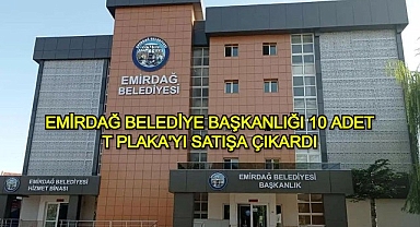 EMİRDAĞ BELEDİYE BAŞKANLIĞI 10 ADET T PLAKA SATIŞA ÇIKARDI