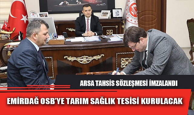 EMİRDAĞ OSB’YE TARIM SAĞLIK TESİSİ KURULACAK