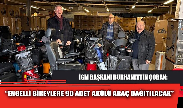 "ENGELLİ BİREYLERE 90 ADET AKÜLÜ ARAÇ DAĞITILACAK"