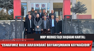 “ESNAFIMIZ HALK ARASINDAKİ DAYANIŞMANIN KAYNAĞIDIR”