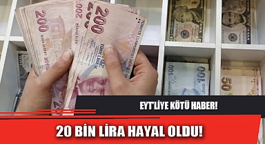 EYT’LİYE KÖTÜ HABER… 20 BİN LİRA HAYAL OLDU!