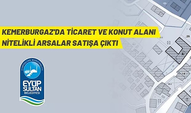 EYÜPSULTAN BELEDİYESİ, KEMERBURGAZ'DA KONUT+TİCARET ALANLARINI SATIŞA ÇIKARDI