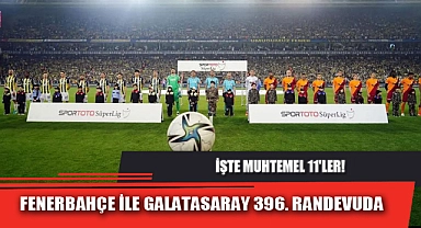 FENERBAHÇE İLE GALATASARAY 396. RANDEVUDA