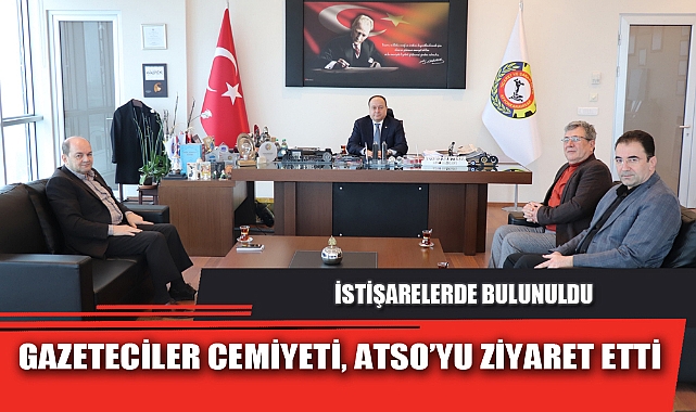 GAZETECİLER CEMİYETİ, ATSO’YU ZİYARET ETTİ