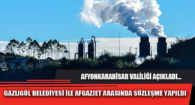 GAZLIGÖL BELEDİYESİ İLE AFGAZJET ARASINDA SÖZLEŞME YAPILDI