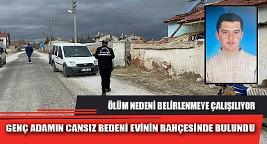 GENÇ ADAMIN CANSIZ BEDENİ EVİNİN BAHÇESİNDE BULUNDU