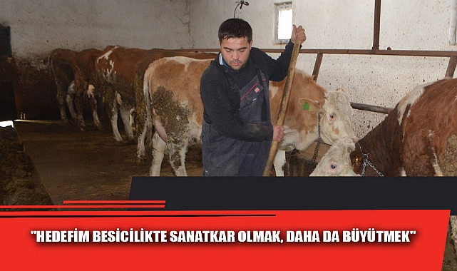 GENÇ MÜHENDİS, ALDIĞI DEVLET DESTEĞİYLE BESİCİLİK YAPIYOR