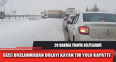 GİZLİ BUZLANMADAN DOLAYI KAYAN TIR YOLU KAPATTI