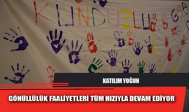 GÖNÜLLÜLÜK FAALİYETLERİ TÜM HIZIYLA DEVAM EDİYOR