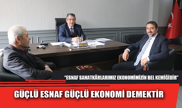 GÜÇLÜ ESNAF GÜÇLÜ EKONOMİ DEMEKTİR