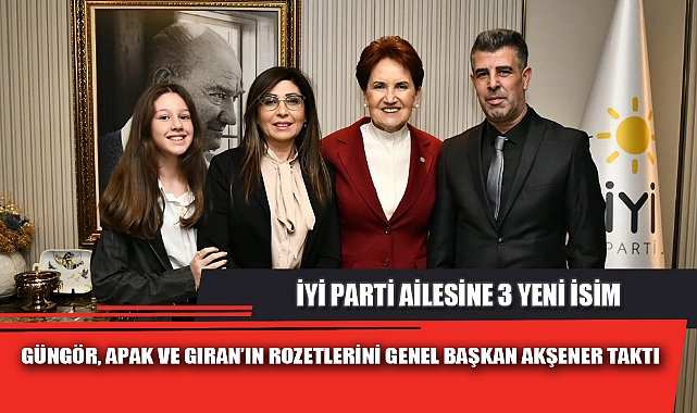 GÜNGÖR, APAK VE GIRAN’IN ROZETLERİNİ GENEL BAŞKAN AKŞENER TAKTI